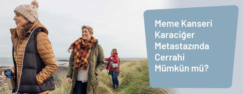 Meme Kanseri Karaciğer Metastazında Cerrahi Mümkün mü?