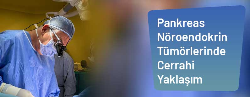 Pankreas Nöroendokrin Tümörlerinde Cerrahi Yaklaşım